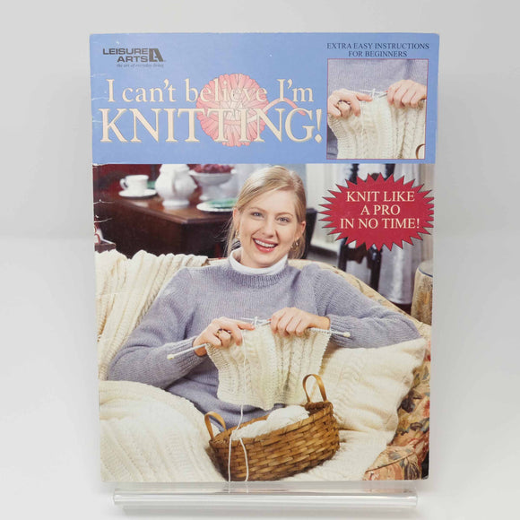 I Can't Believe I'm Knitting : Leisure Arts