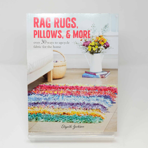 Rag Rugs, Pillows and More - over 30 ways to upcycle fabric for the home : Elspeth Jackson