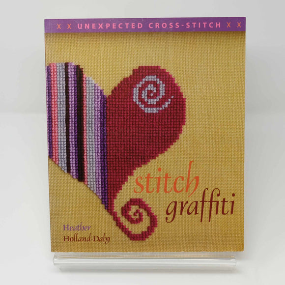Stitch Graffiti - Unexpected Cross-stitch : Heather Holland-Daly